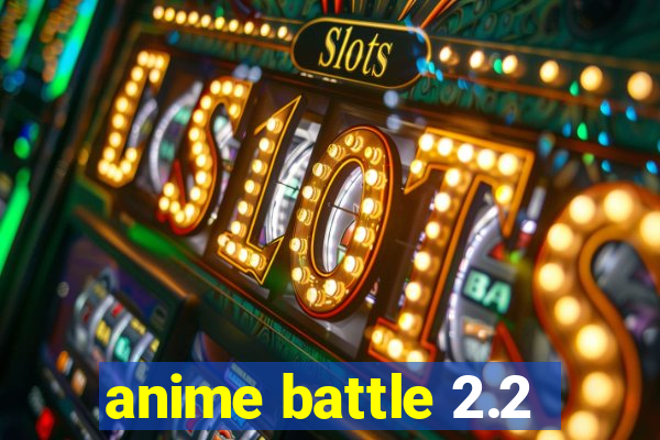 anime battle 2.2